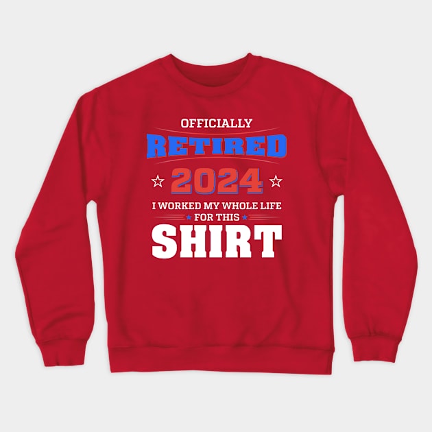 Retired I Worked My Whole Life For This Shirt Crewneck Sweatshirt by Wintrly